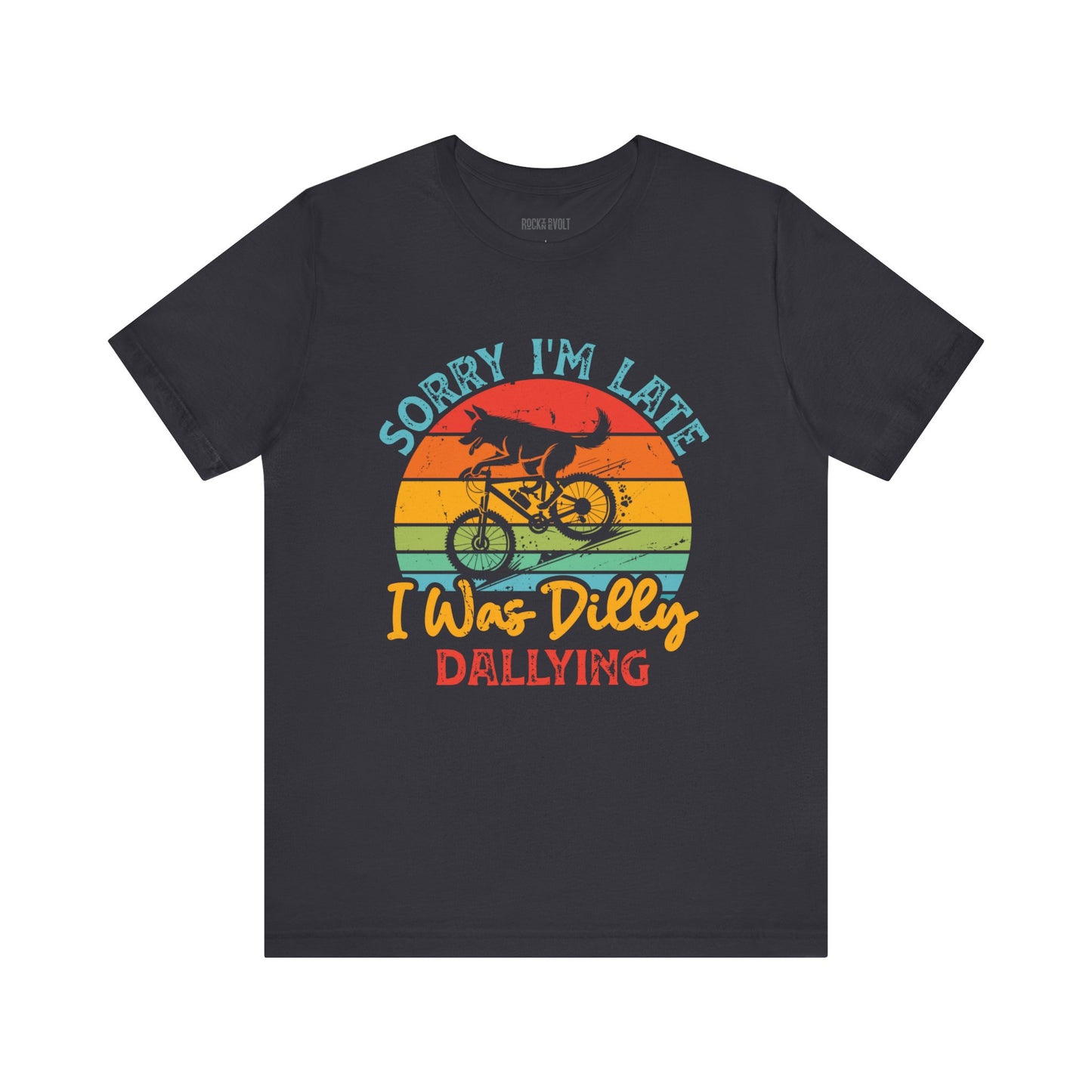 Sorry I was Dilly Dallying, Funny, Humor, Tee, Unisex Bella Canvas Top,, Gift for Him/Her