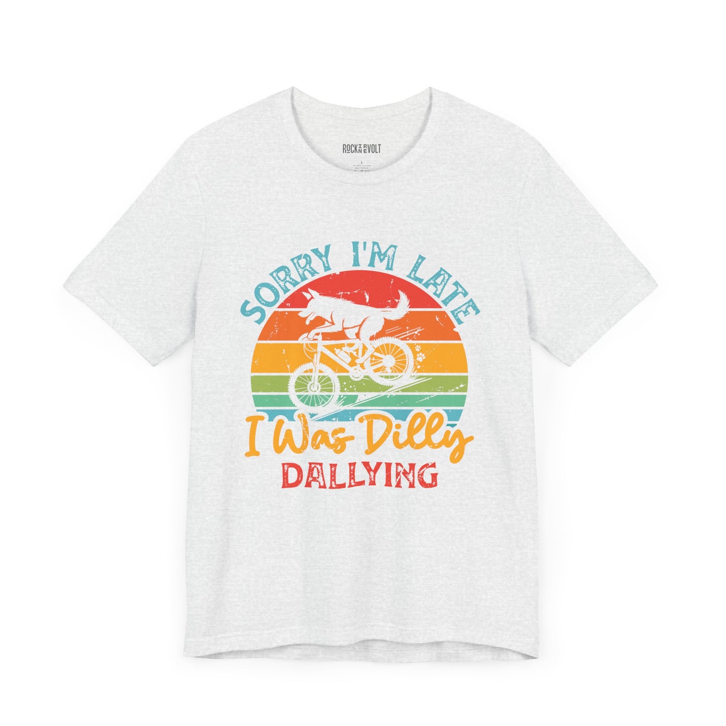 Sorry I was Dilly Dallying, Funny, Humor, Tee, Unisex Bella Canvas Top,, Gift for Him/Her