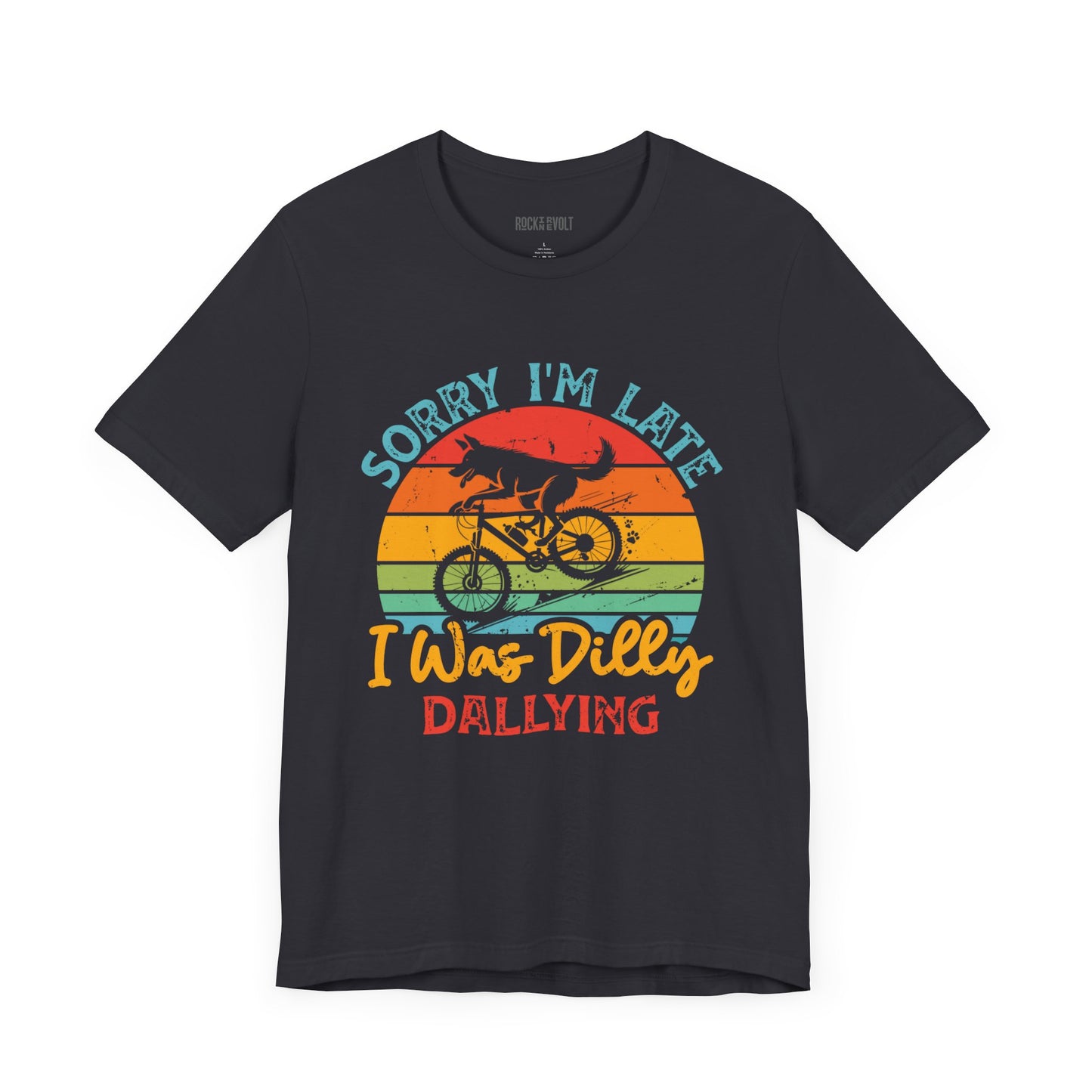 Sorry I was Dilly Dallying, Funny, Humor, Tee, Unisex Bella Canvas Top,, Gift for Him/Her
