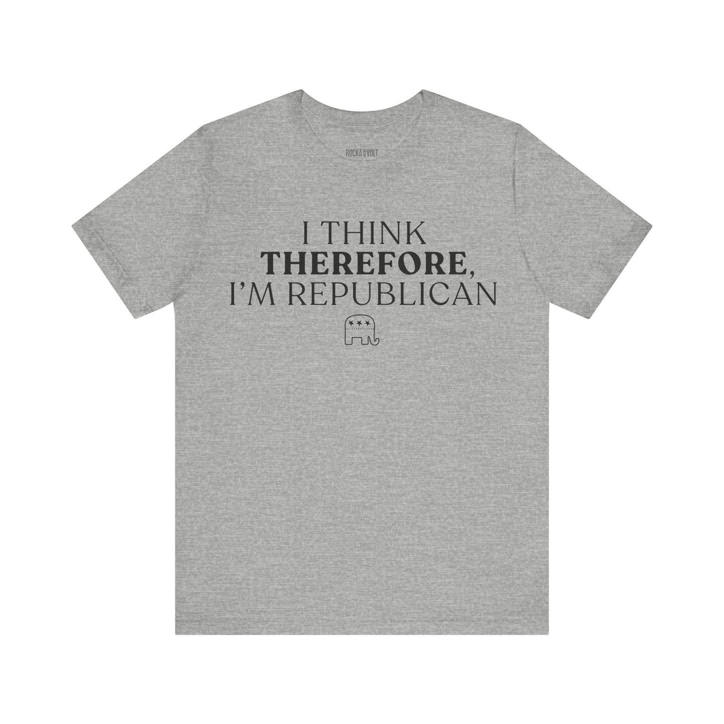 I Think Therefore I am Republican,  Political T-Shirt, Republican, Tee, Unisex Bella Canvas Top, Activist Shirt, Gifts for Him/Her