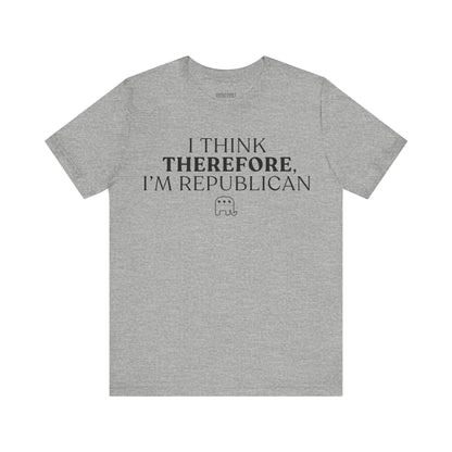 I Think Therefore I am Republican,  Political T-Shirt, Republican, Tee, Unisex Bella Canvas Top, Activist Shirt, Gifts for Him/Her
