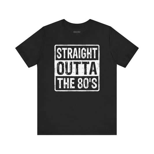 Straight out of the 80's, Old School Band Shirt, Retro, Vintage, Funny Retro Music Shirt, Unisex Jersey Short Sleeve Tee