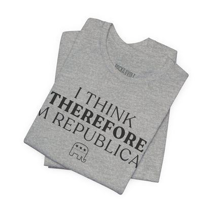 I Think Therefore I am Republican,  Political T-Shirt, Republican, Tee, Unisex Bella Canvas Top, Activist Shirt, Gifts for Him/Her