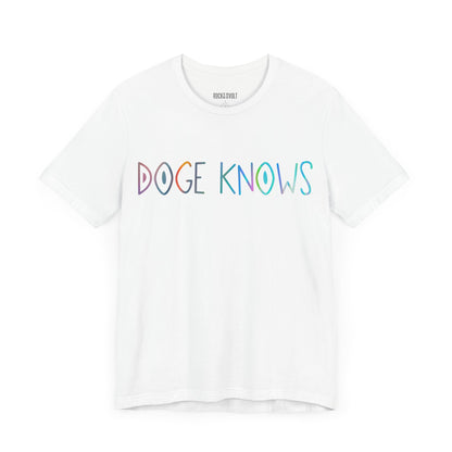Colorful DOGE Knows  Political T-Shirt, Republican, Tee, Unisex Bella Canvas Top, Activist Shirt, Gifts for Him/Her