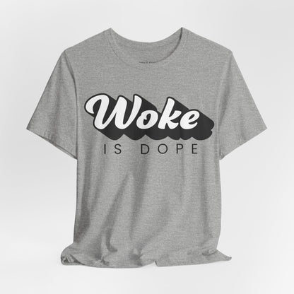 Woke is Dope, Political T-Shirt, Democrats, Tee, Unisex Bella Canvas Top, Activist Shirt, Protest Apparel
