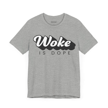 Woke is Dope, Political T-Shirt, Democrats, Tee, Unisex Bella Canvas Top, Activist Shirt, Protest Apparel