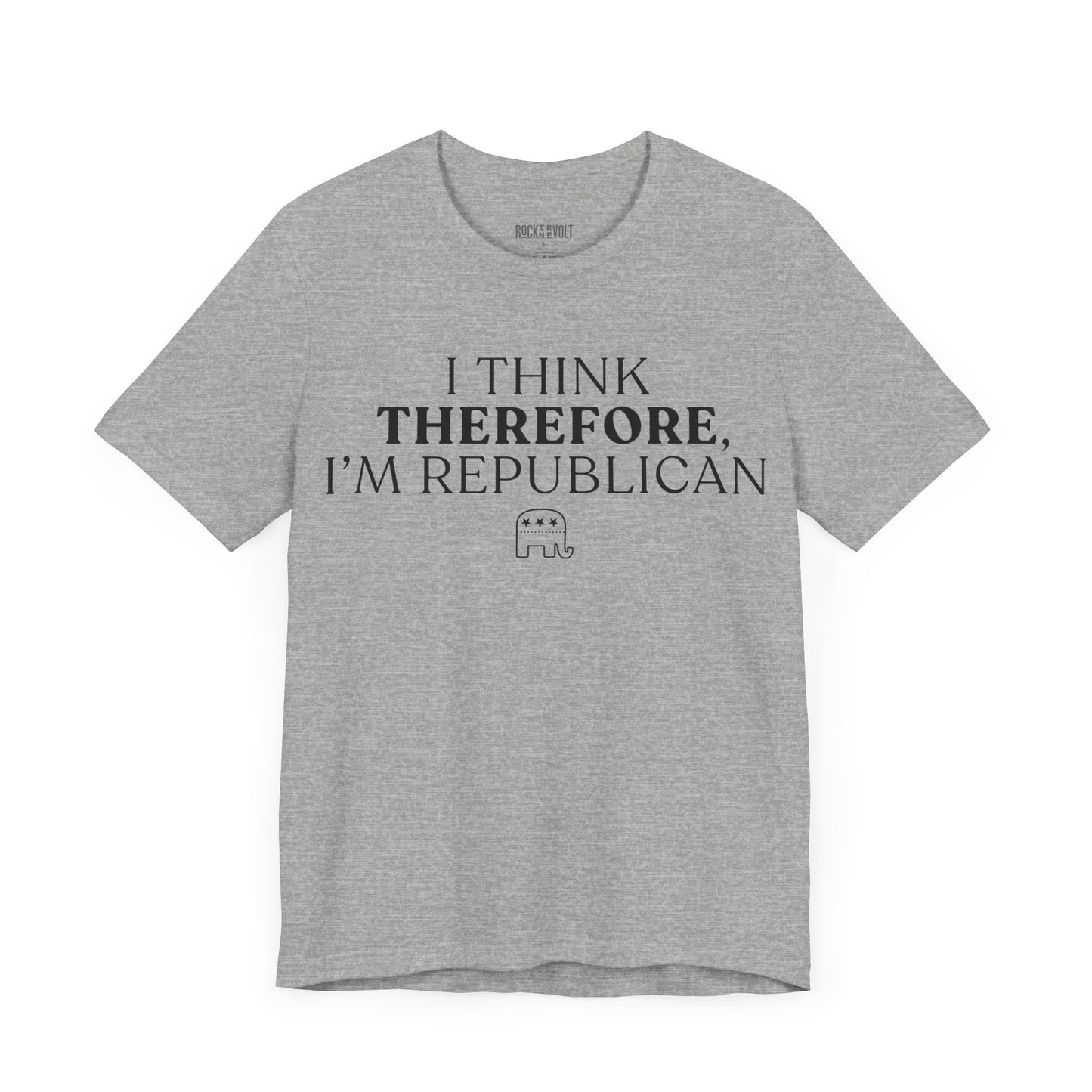 I Think Therefore I am Republican,  Political T-Shirt, Republican, Tee, Unisex Bella Canvas Top, Activist Shirt, Gifts for Him/Her
