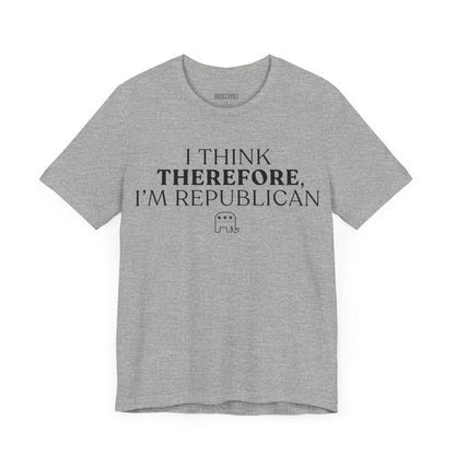 I Think Therefore I am Republican,  Political T-Shirt, Republican, Tee, Unisex Bella Canvas Top, Activist Shirt, Gifts for Him/Her
