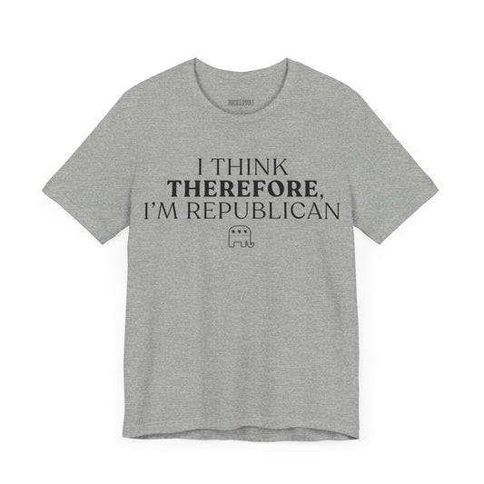 I Think Therefore I am Republican,  Political T-Shirt, Republican, Tee, Unisex Bella Canvas Top, Activist Shirt, Gifts for Him/Her