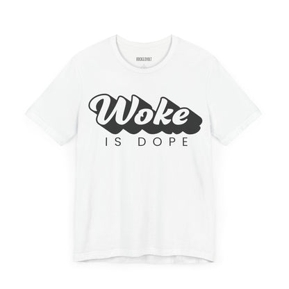 Woke is Dope, Political T-Shirt, Democrats, Tee, Unisex Bella Canvas Top, Activist Shirt, Protest Apparel